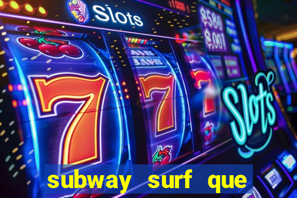 subway surf que ganha dinheiro link